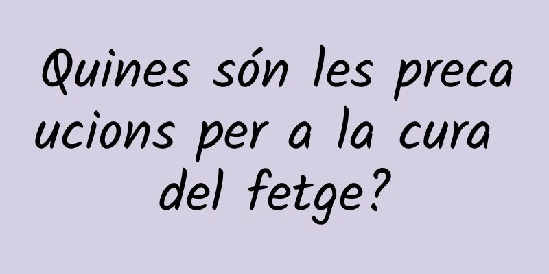 Quines són les precaucions per a la cura del fetge?