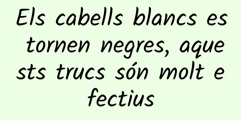 Els cabells blancs es tornen negres, aquests trucs són molt efectius