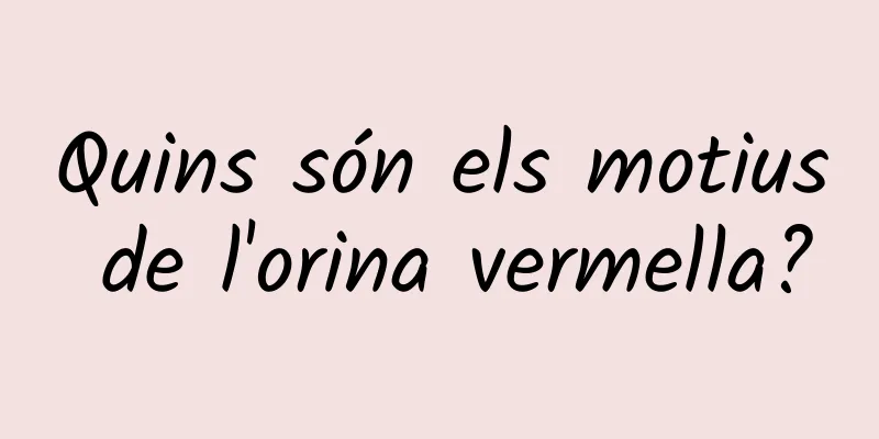 Quins són els motius de l'orina vermella?