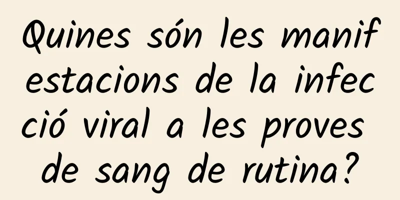 Quines són les manifestacions de la infecció viral a les proves de sang de rutina?