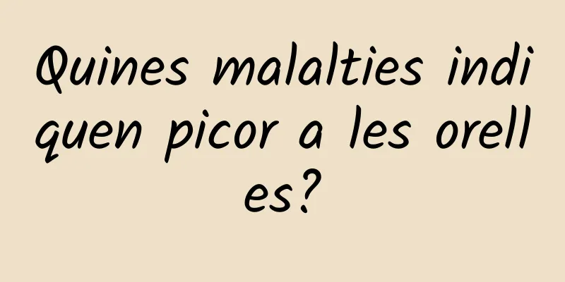 Quines malalties indiquen picor a les orelles?
