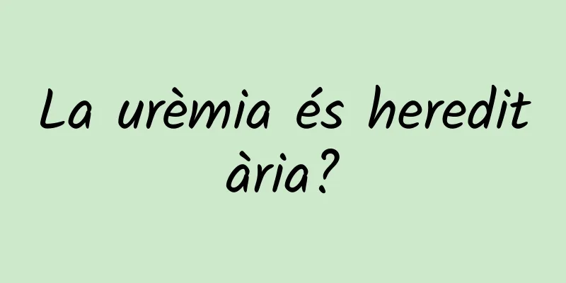 La urèmia és hereditària?
