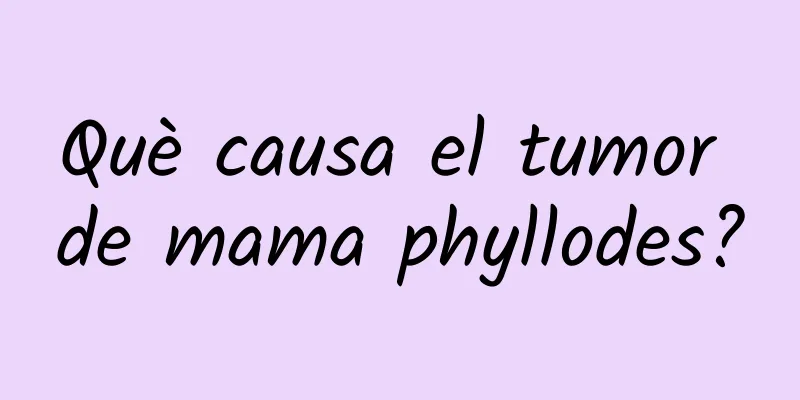 Què causa el tumor de mama phyllodes?