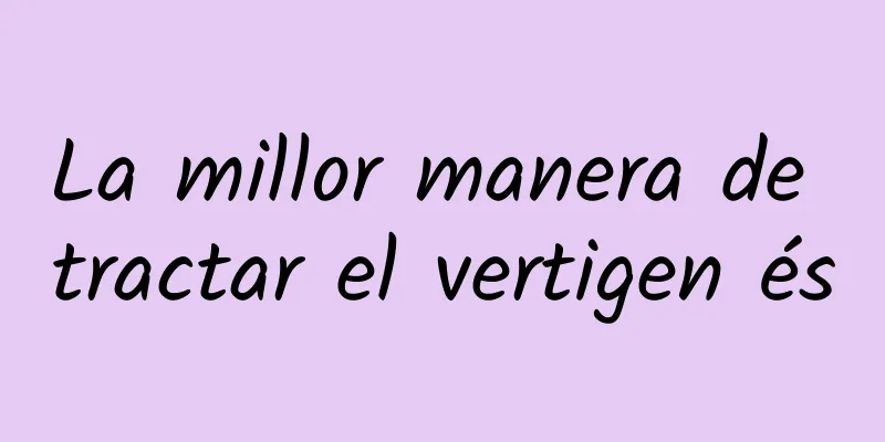 La millor manera de tractar el vertigen és