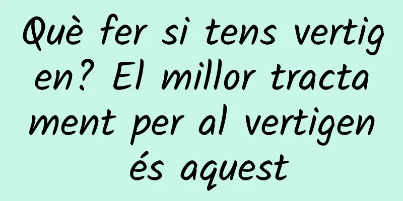 Què fer si tens vertigen? El millor tractament per al vertigen és aquest