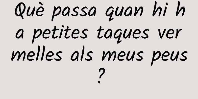Què passa quan hi ha petites taques vermelles als meus peus?