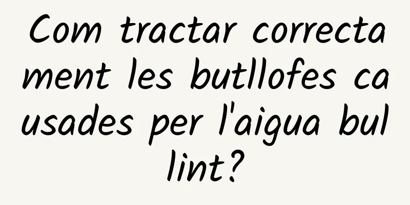 Com tractar correctament les butllofes causades per l'aigua bullint?