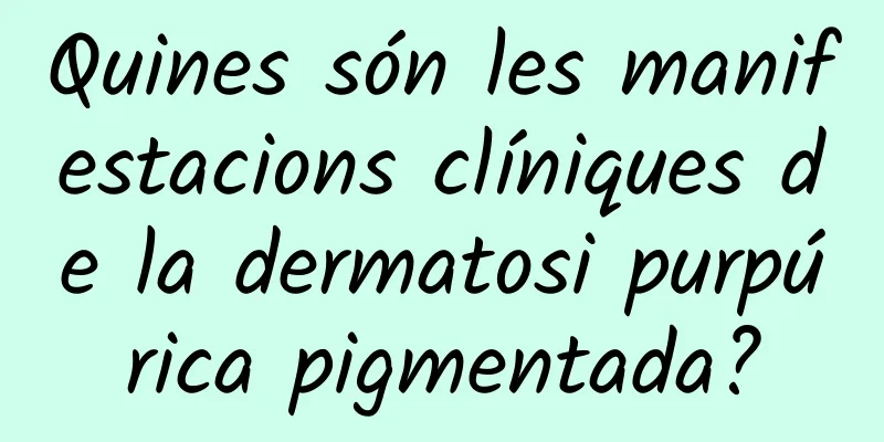 Quines són les manifestacions clíniques de la dermatosi purpúrica pigmentada?