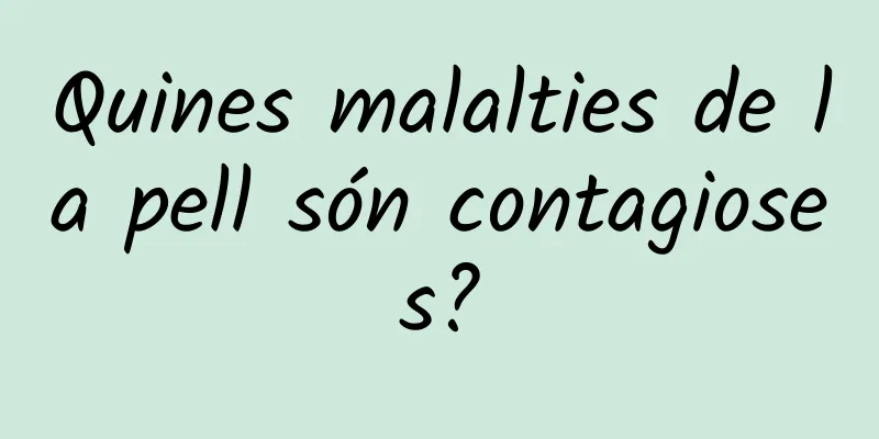 Quines malalties de la pell són contagioses?