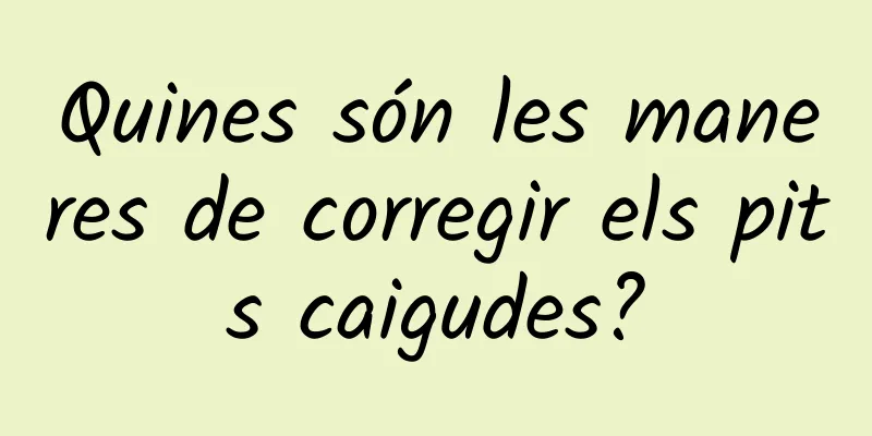 Quines són les maneres de corregir els pits caigudes?