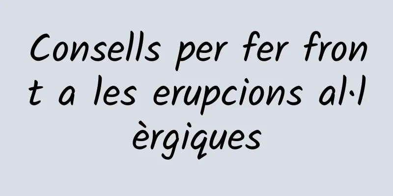 Consells per fer front a les erupcions al·lèrgiques