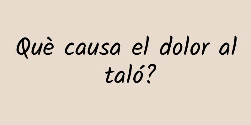 Què causa el dolor al taló?