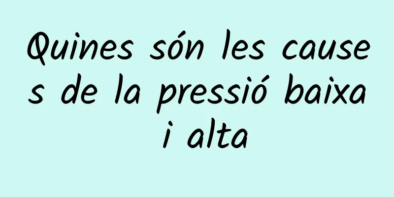 Quines són les causes de la pressió baixa i alta