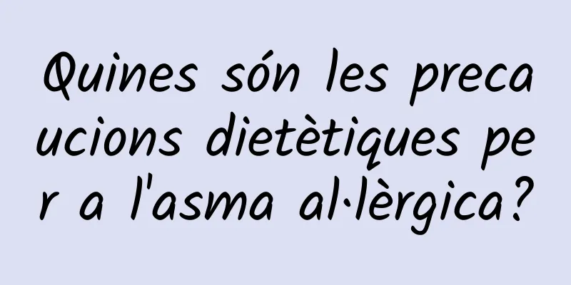 Quines són les precaucions dietètiques per a l'asma al·lèrgica?