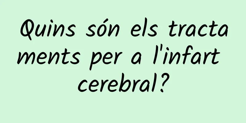 Quins són els tractaments per a l'infart cerebral?