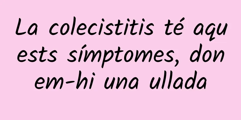 La colecistitis té aquests símptomes, donem-hi una ullada
