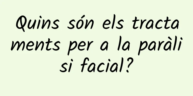 Quins són els tractaments per a la paràlisi facial?