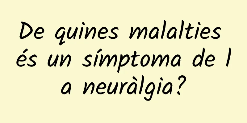 De quines malalties és un símptoma de la neuràlgia?