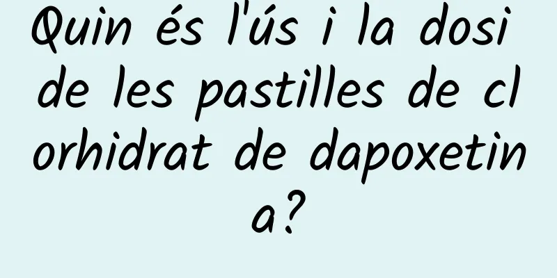 Quin és l'ús i la dosi de les pastilles de clorhidrat de dapoxetina?