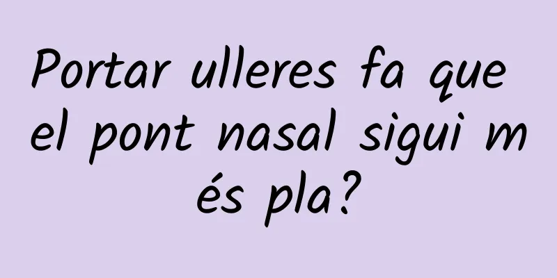 Portar ulleres fa que el pont nasal sigui més pla?