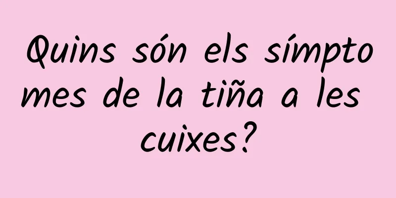 Quins són els símptomes de la tiña a les cuixes?