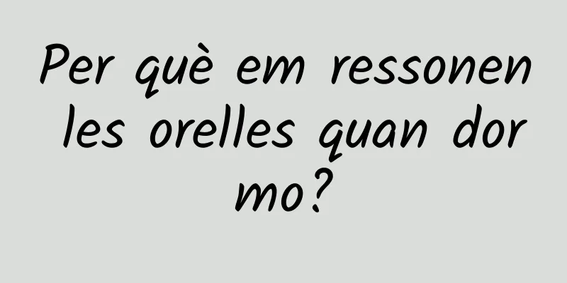 Per què em ressonen les orelles quan dormo?