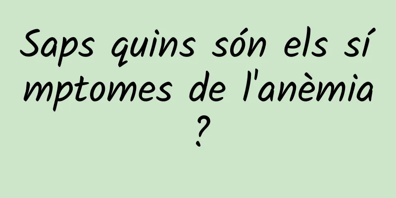 Saps quins són els símptomes de l'anèmia?