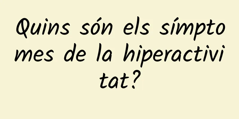 Quins són els símptomes de la hiperactivitat?