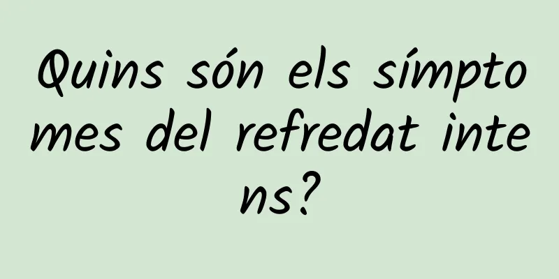 Quins són els símptomes del refredat intens?