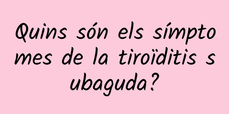 Quins són els símptomes de la tiroïditis subaguda?