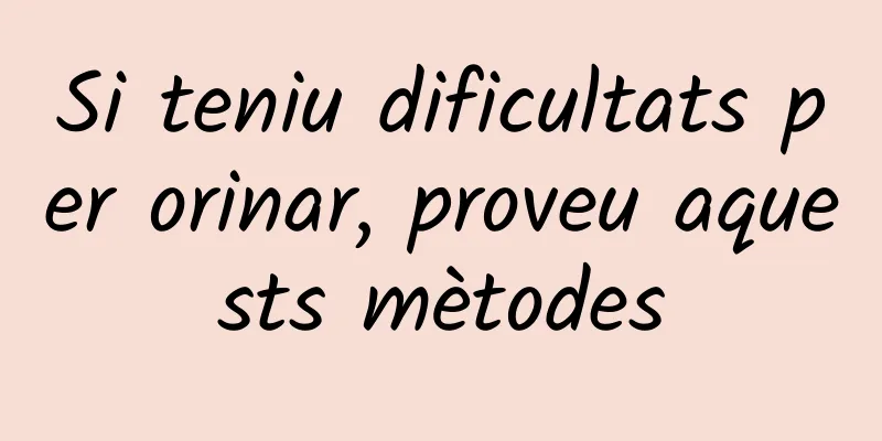Si teniu dificultats per orinar, proveu aquests mètodes