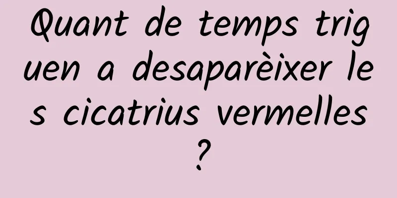 Quant de temps triguen a desaparèixer les cicatrius vermelles?