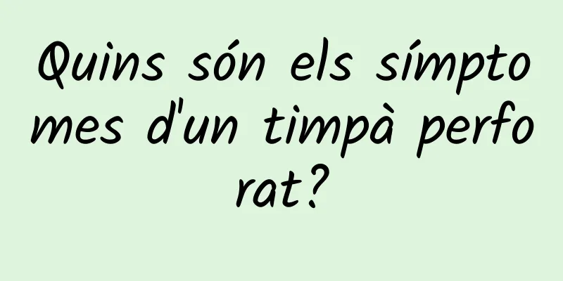 Quins són els símptomes d'un timpà perforat?