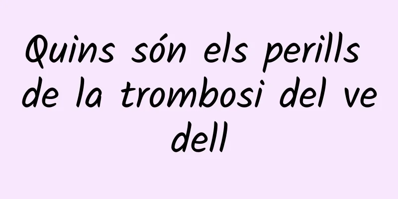 Quins són els perills de la trombosi del vedell