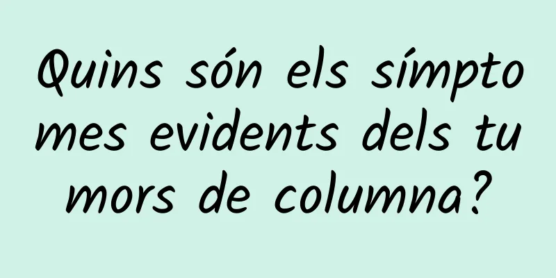 Quins són els símptomes evidents dels tumors de columna?