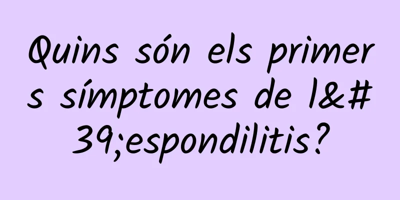 Quins són els primers símptomes de l'espondilitis?