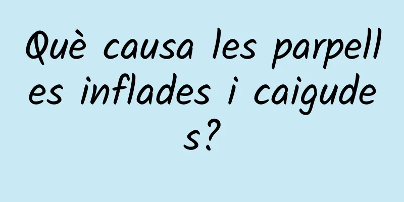 Què causa les parpelles inflades i caigudes?