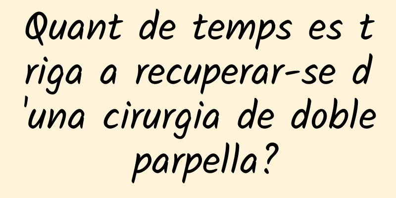 Quant de temps es triga a recuperar-se d'una cirurgia de doble parpella?