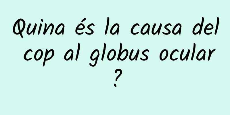Quina és la causa del cop al globus ocular?