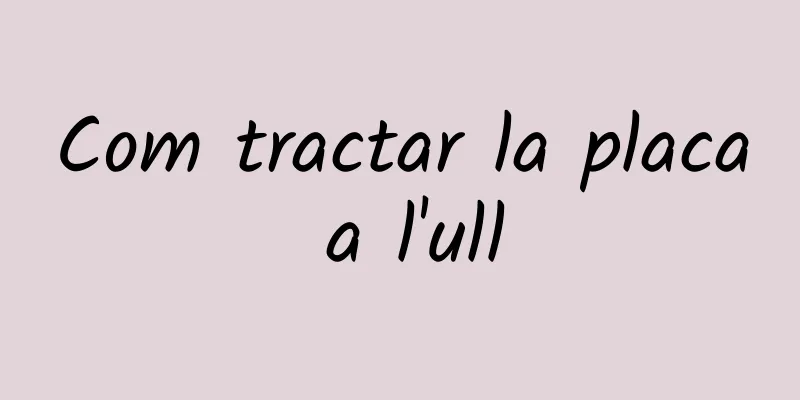 Com tractar la placa a l'ull