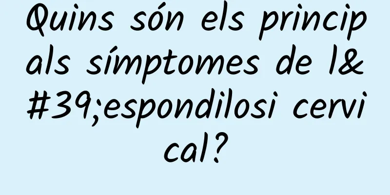 Quins són els principals símptomes de l'espondilosi cervical?