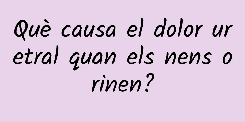 Què causa el dolor uretral quan els nens orinen?