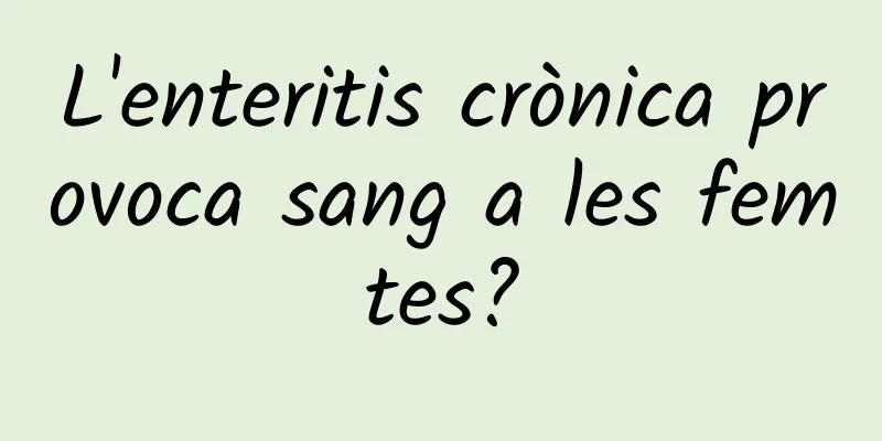 L'enteritis crònica provoca sang a les femtes?