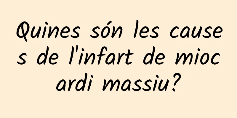 Quines són les causes de l'infart de miocardi massiu?