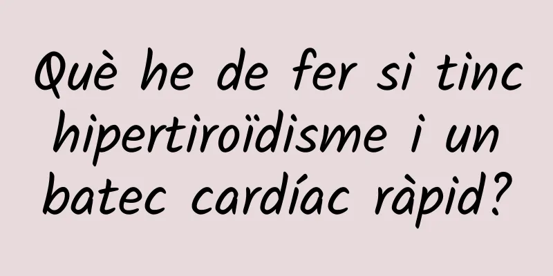 Què he de fer si tinc hipertiroïdisme i un batec cardíac ràpid?