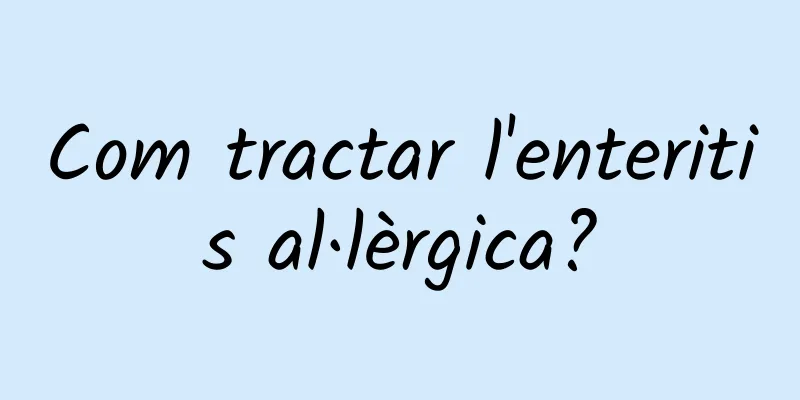 Com tractar l'enteritis al·lèrgica?