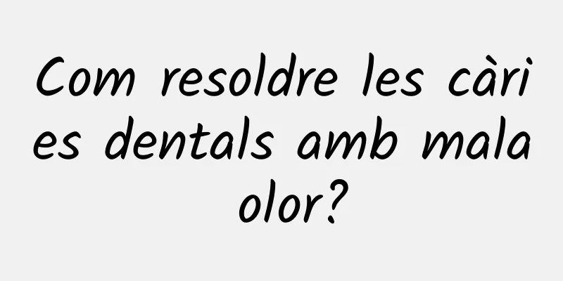 Com resoldre les càries dentals amb mala olor?