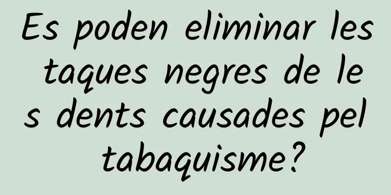 Es poden eliminar les taques negres de les dents causades pel tabaquisme?