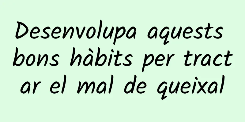 Desenvolupa aquests bons hàbits per tractar el mal de queixal