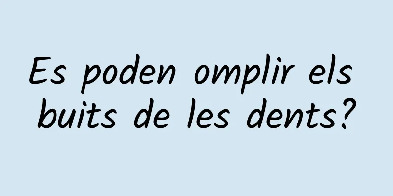 Es poden omplir els buits de les dents?